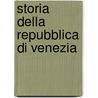 Storia Della Repubblica Di Venezia door Onbekend