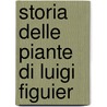 Storia Delle Piante Di Luigi Figuier door Louis Figuier