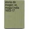 Storia Do Mogor; Or, Mogul India 1653-17 door William Irvine
