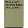 Stories From The Chap-Book: Being A Misc door Onbekend