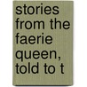 Stories From The Faerie Queen, Told To T door Professor Edmund Spenser