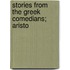 Stories From The Greek Comedians; Aristo