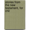 Stories From The New Testament, For Chil by Elsa Barker