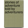 Stories Of Adventure Told By Adventurers by Jr. Edward Everett Hale