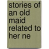 Stories Of An Old Maid Related To Her Ne door Gustave Dorï¿½