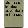 Stories Of Frontier Adventure In The Sou door Onbekend