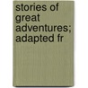 Stories Of Great Adventures;  Adapted Fr by Carolyn Sherwin Bailey
