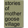 Stories Of Mother Goose Village door Madge A. Bigham