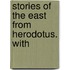 Stories Of The East From Herodotus. With