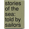 Stories Of The Sea: Told By Sailors door Onbekend