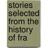 Stories Selected From The History Of Fra door J. Harris and Son