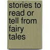 Stories To Read Or Tell From Fairy Tales by Laure Claire Foucher