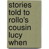 Stories Told To Rollo's Cousin Lucy When door Jacob Abbott