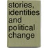 Stories, Identities And Political Change