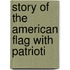 Story Of The American Flag With Patrioti