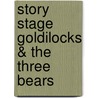 Story Stage Goldilocks & The Three Bears door Onbekend