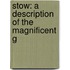 Stow: A Description Of The Magnificent G