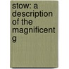 Stow: A Description Of The Magnificent G by See Notes Multiple Contributors