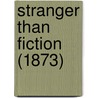 Stranger Than Fiction (1873) door Onbekend