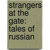 Strangers At The Gate: Tales Of Russian door Samuel Gordon