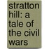 Stratton Hill: A Tale Of The Civil Wars
