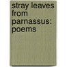 Stray Leaves From Parnassus: Poems door W.B. Baker