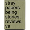 Stray Papers: Being Stories, Reviews, Ve door William Makepeace Thackeray