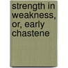 Strength In Weakness, Or, Early Chastene door Thomas Geldart