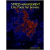 Stress Management Life Tools For Seniors door Jonathan C. Smith