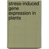 Stress-Induced Gene Expression in Plants by Amarjit S. Basra