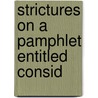 Strictures On A Pamphlet Entitled Consid door Onbekend