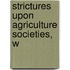 Strictures Upon Agriculture Societies, W