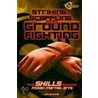 Striking, Grappling, and Ground Fighting by Jim Whiting