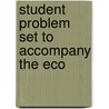 Student Problem Set To Accompany The Eco by Unknown