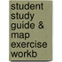 Student Study Guide & Map Exercise Workb