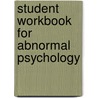 Student Workbook For Abnormal Psychology door University Ronald J. Comer