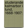 Studerande Kalmarbor I Lund, 1668-1907: by Gustaf Karlberg