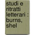 Studi E Ritratti Letterari : Burns, Shel