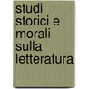Studi Storici E Morali Sulla Letteratura by Unknown