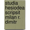Studia Hesiodea Scripsit Milan R. Dimitr door Milan R. Dimitrijevi?