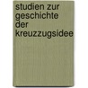 Studien Zur Geschichte Der Kreuzzugsidee by Ury Adolf Von Hirsch-Gereuth