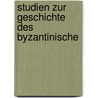 Studien Zur Geschichte Des Byzantinische door Ernst Stein