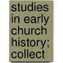 Studies In Early Church History; Collect