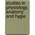 Studies In Physiology, Anatomy And Hygie
