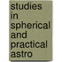 Studies In Spherical And Practical Astro