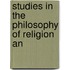 Studies In The Philosophy Of Religion An