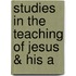 Studies In The Teaching Of Jesus & His A