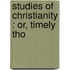 Studies Of Christianity : Or, Timely Tho