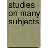 Studies On Many Subjects by Samuel Harvey Reynolds