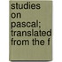 Studies On Pascal; Translated From The F